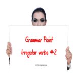 Grammar Point – Irregular verbs #2