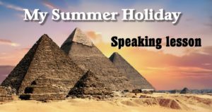 Read more about the article My Holiday – speaking lesson